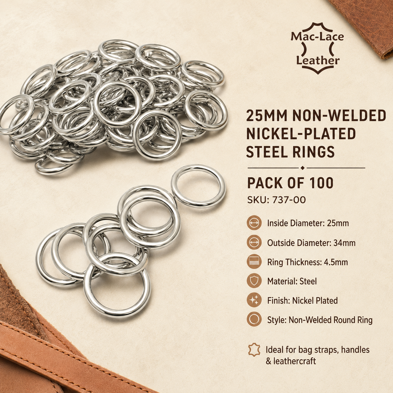 25mm non-welded nickel-plated steel rings with a 4.5mm cord thickness, supplied in a pack of 100 for handbags, bag straps and leathercraft.